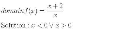 The domain of f(x)=(x+2)/x is x<0\lor x>0
